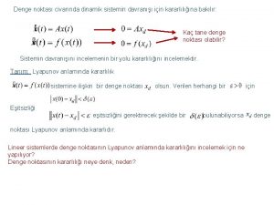 Denge noktas civarnda dinamik sistemin davran iin kararllna