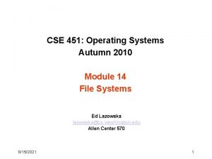 CSE 451 Operating Systems Autumn 2010 Module 14