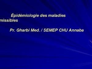 pidmiologie des maladies missibles Pr Gharbi Med SEMEP