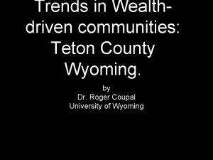 Trends in Wealthdriven communities Teton County Wyoming by