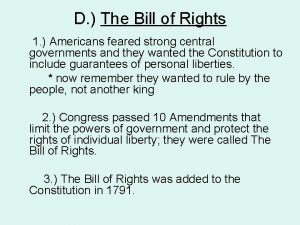 D The Bill of Rights 1 Americans feared