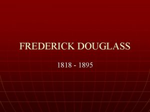 FREDERICK DOUGLASS 1818 1895 n n One of