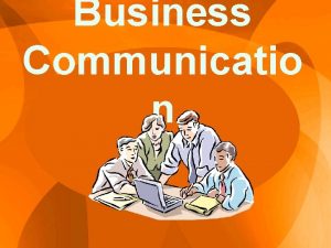 Business Communicatio n Communication Transmitting information from one