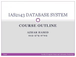 IAS 2143 DATABASE SYSTEM COURSE OUTLINE AZHAR HAMID