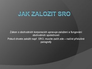 JAK ZALOIT SRO Zkon o obchodnch korporacch upravuje