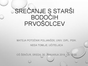 SREANJE S STARI BODOIH PRVOOLCEV MATEJA POTONIK POLJANEK