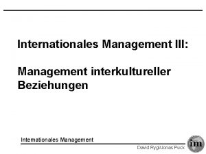 Internationales Management III Management interkultureller Beziehungen Internationales Management