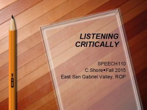 LISTENING CRITICALLY SPEECH 110 C Shore Fall 2015