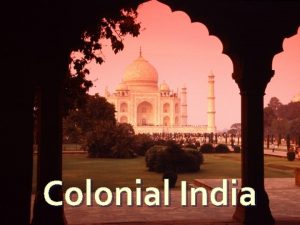 Colonial India Mughal Collapse The Mughal Dynasty had