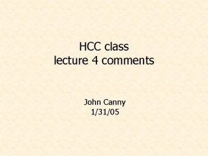 HCC class lecture 4 comments John Canny 13105