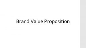 Brand Value Proposition Brand Value Proposition Pernyataan yang