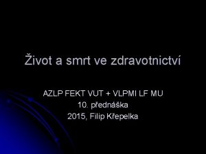 ivot a smrt ve zdravotnictv AZLP FEKT VUT