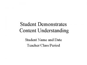 Student Demonstrates Content Understanding Student Name and Date