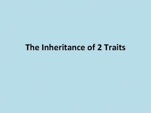 The Inheritance of 2 Traits Mendels Second Experiment