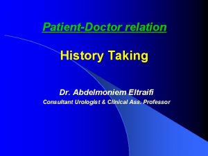 PatientDoctor relation History Taking Dr Abdelmoniem Eltraifi Consultant