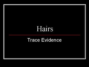 Hairs Trace Evidence Hair as Physical Evidence Class