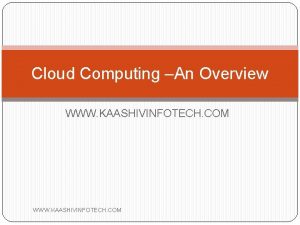 Cloud Computing An Overview WWW KAASHIVINFOTECH COM Introductions