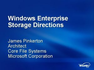 Windows Enterprise Storage Directions James Pinkerton Architect Core