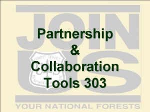 Partnership Collaboration Tools 303 Objectives Provide tools to