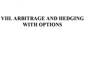 VIII ARBITRAGE AND HEDGING WITH OPTIONS A Derivative