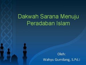 Dakwah Sarana Menuju Peradaban Islam Oleh Wahyu Gumilang