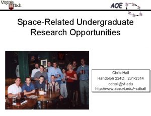 SpaceRelated Undergraduate Research Opportunities Chris Hall Randolph 224