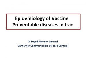 Epidemiology of Vaccine Preventable diseases in Iran Dr