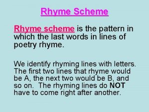 Rhyme Scheme Rhyme scheme is the pattern in