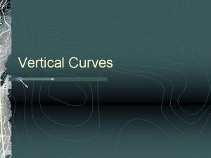 Vertical Curves Profiles Curve a Crest Vertical Curve