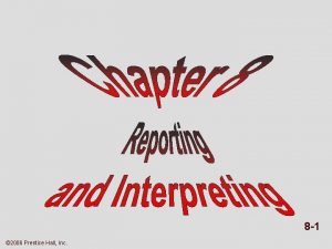 8 1 2006 Prentice Hall Inc REPORTING INTERPRETING