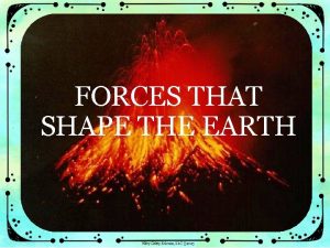 FORCES THAT SHAPE THE EARTH Forces that Shape