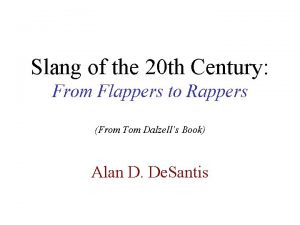 Slang of the 20 th Century From Flappers