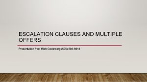 ESCALATION CLAUSES AND MULTIPLE OFFERS Presentation from Rich
