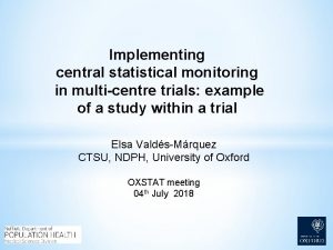 Implementing central statistical monitoring in multicentre trials example
