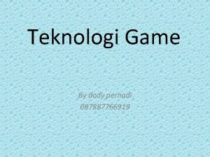 Teknologi Game By dody pernadi 087887766919 Game berasal