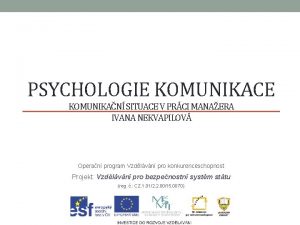 PSYCHOLOGIE KOMUNIKACE KOMUNIKAN SITUACE V PRCI MANAERA IVANA