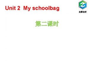 Unit 2 My schoolbag Where where is your