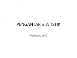 PENGANTAR STATISTIK Pertemuan 1 Alat bantu untuk memberi