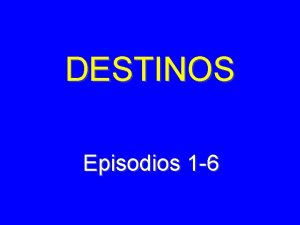 DESTINOS Episodios 1 6 don Fernando Castillo Saavedra
