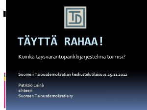 TYTT RAHAA Kuinka tysvarantopankkijrjestelm toimisi Suomen Talousdemokratian keskustelutilaisuus