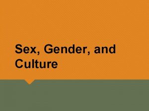 Sex Gender and Culture Learning Objectives Distinguish between