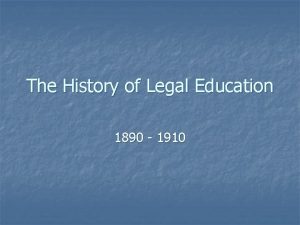 The History of Legal Education 1890 1910 1890