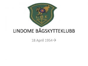 LINDOME BGSKYTTEKLUBB 18 April 1954 Sveriges strsta bgskytteklubb