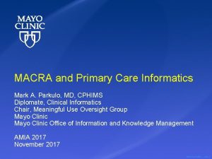 MACRA and Primary Care Informatics Mark A Parkulo