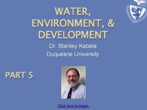 WATER ENVIRONMENT DEVELOPMENT Dr Stanley Kabala Duquesne University