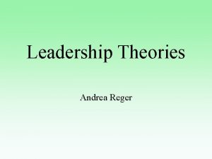 Leadership Theories Andrea Reger Theories Trait Approach Skills