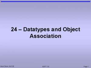 24 Datatypes and Object Association Mark Dixon So