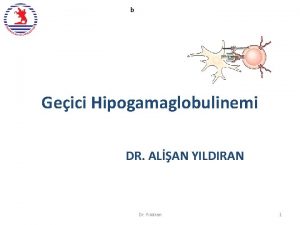 b Geici Hipogamaglobulinemi DR ALAN YILDIRAN Dr Yldran