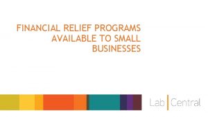 FINANCIAL RELIEF PROGRAMS AVAILABLE TO SMALL BUSINESSES US