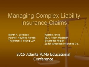 Managing Complex Liability Insurance Claims Martin A Levinson